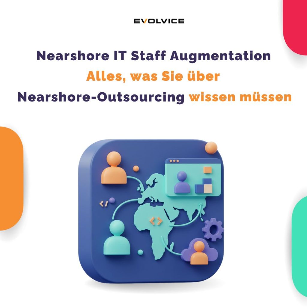 Nearshore IT Staff Augmentation: Alles, was Sie über Nearshore-Outsourcing wissen müssen